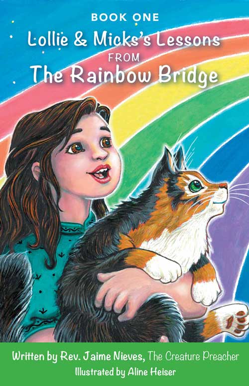 Lollie and Micks's Lessons from The Rainbow Bridge by The Creature Preacher, Rev. Jaime Nieves